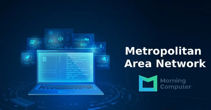 Pengertian Metropolitan Area Network, Fungsi dan Contohnya